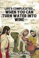 Life's Complicated... When You Can Turn Water Into Wine